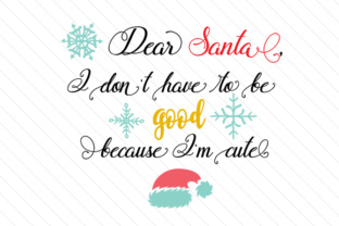Dear Santa, I Don't Have to Be Good Because I'm Cute