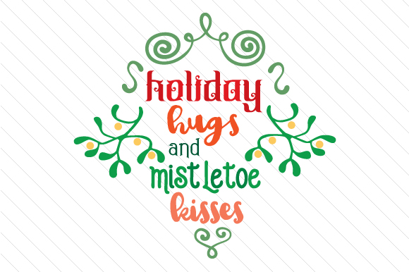 Holiday Hugs and Mistletoe Kisses: Perfect for Christmas Crafts